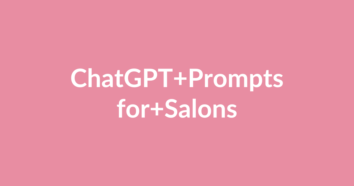 25 ChatGPT Prompts for Hair Salons and Beauty Businesses That Save Hours Every Week